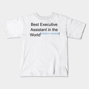 Best Executive Assistant in the World - Citation Needed! Kids T-Shirt